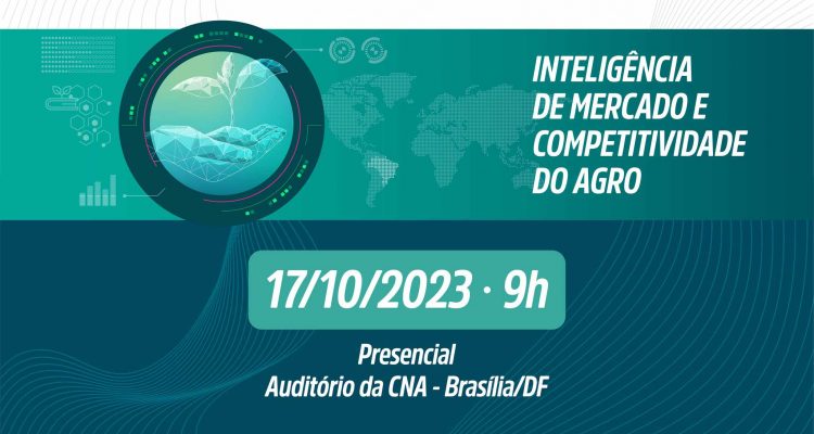 Inteligência de Mercado e Competitividade do Agro no dia 17.10.23 na CNA em Brasília – DF